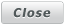 Close